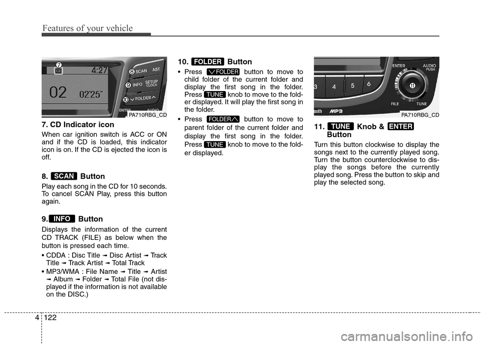 Hyundai Accent 2012 Owners Manual - RHD (UK. Australia) Features of your vehicle
122
4
7. CD Indicator icon
When car ignition switch is ACC or ON and if the CD is loaded, this indicator
icon is on. If the CD is ejected the icon is
off.
8. Button
Play e Hyundai Accent 2012 Owners Manual - RHD (UK. Australia) Features of your vehicle
122
4
7. CD Indicator icon
When car ignition switch is ACC or ON and if the CD is loaded, this indicator
icon is on. If the CD is ejected the icon is
off.
8. Button
Play e
