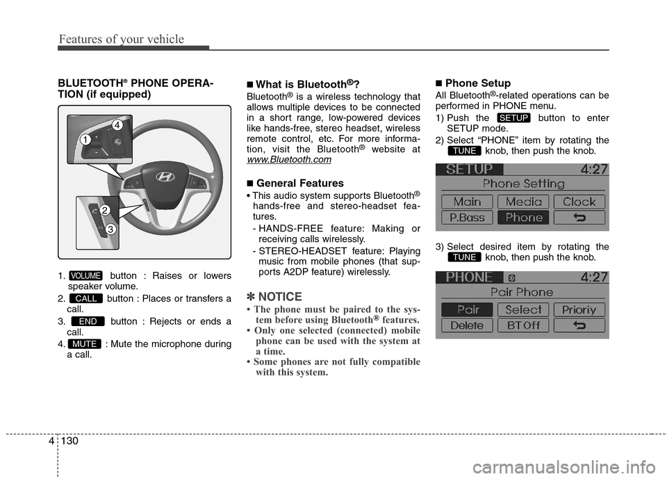 Hyundai Accent 2012 Owners Manual - RHD (UK. Australia) Features of your vehicle
130
4
BLUETOOTH ®
PHONE OPERA-
TION (if equipped)
1. button : Raises or lowers speaker volume.
2. button : Places or transfers a call.
3. button : Rejects or ends a call.
4. Hyundai Accent 2012 Owners Manual - RHD (UK. Australia) Features of your vehicle
130
4
BLUETOOTH ®
PHONE OPERA-
TION (if equipped)
1. button : Raises or lowers speaker volume.
2. button : Places or transfers a call.
3. button : Rejects or ends a call.
4.