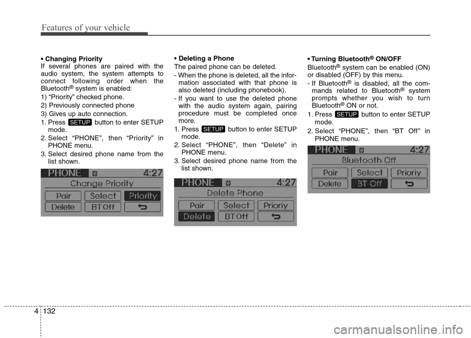 Hyundai Accent 2012 Owners Manual - RHD (UK. Australia) Features of your vehicle
132
4
If several phones are paired with theaudio system, the system attempts to
connect following order when theBluetooth ®
system is enabled:
1) “Priority” checked pho Hyundai Accent 2012 Owners Manual - RHD (UK. Australia) Features of your vehicle
132
4
If several phones are paired with theaudio system, the system attempts to
connect following order when theBluetooth ®
system is enabled:
1) “Priority” checked pho