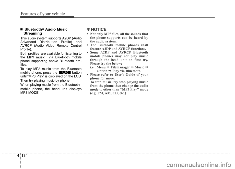 Hyundai Accent 2012 Owners Manual - RHD (UK. Australia) Features of your vehicle
134
4
■
Bluetooth ®
Audio Music
Streaming
This audio system supports A2DP (Audio
Advanced Distribution Profile) and
AVRCP (Audio Video Remote ControlProfile).
Both profil Hyundai Accent 2012 Owners Manual - RHD (UK. Australia) Features of your vehicle
134
4
■
Bluetooth ®
Audio Music
Streaming
This audio system supports A2DP (Audio
Advanced Distribution Profile) and
AVRCP (Audio Video Remote ControlProfile).
Both profil