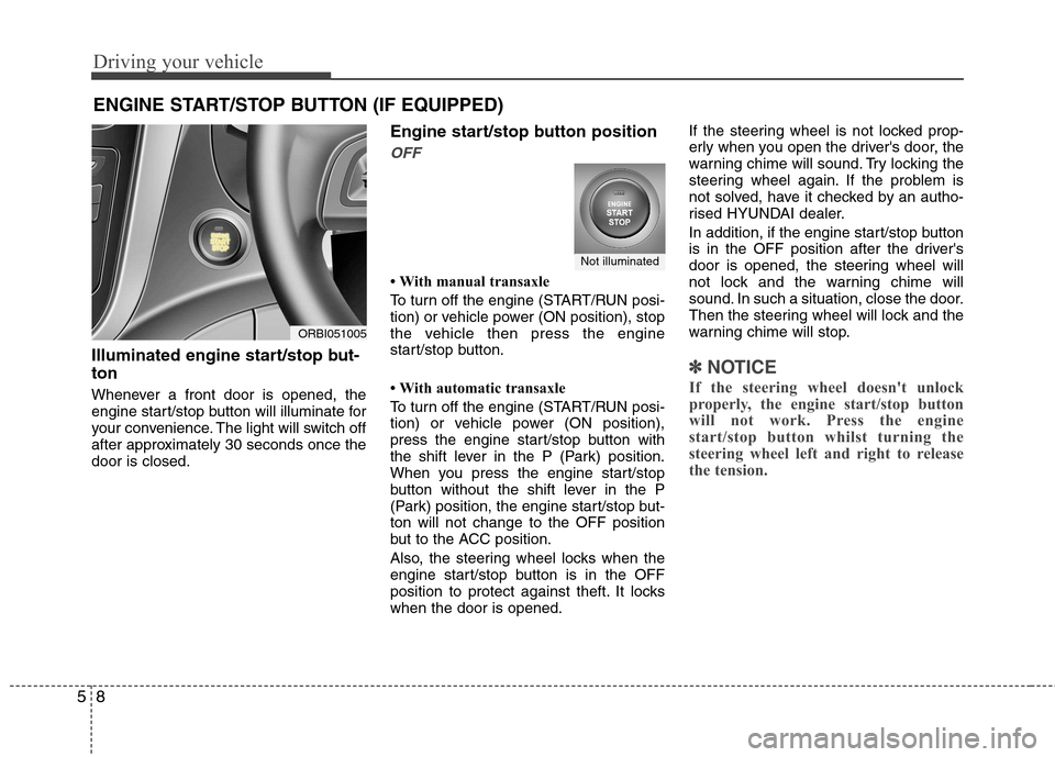 Hyundai Accent 2012 Owners Manual - RHD (UK. Australia) Driving your vehicle
8
5
Illuminated engine start/stop but- ton
Whenever a front door is opened, the
engine start/stop button will illuminate for
your convenience. The light will switch off
after ap Hyundai Accent 2012 Owners Manual - RHD (UK. Australia) Driving your vehicle
8
5
Illuminated engine start/stop but- ton
Whenever a front door is opened, the
engine start/stop button will illuminate for
your convenience. The light will switch off
after ap