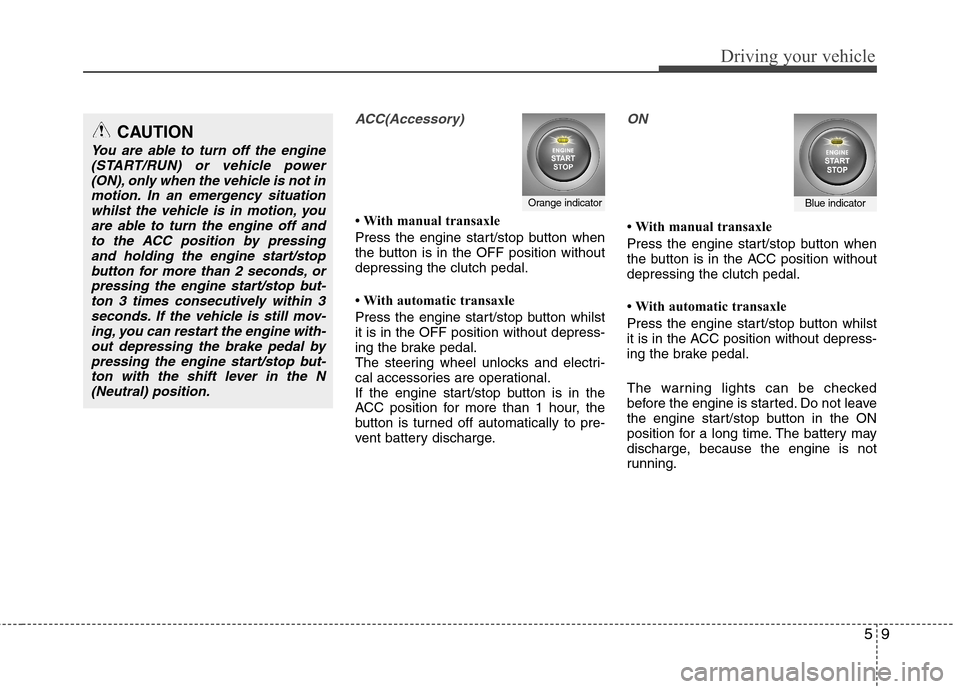 Hyundai Accent 2012 Owners Manual - RHD (UK. Australia) 59
Driving your vehicle
ACC(Accessory)
With manual transaxle
Press the engine start/stop button when
the button is in the OFF position withoutdepressing the clutch pedal.
With automatic transax Hyundai Accent 2012 Owners Manual - RHD (UK. Australia) 59
Driving your vehicle
ACC(Accessory)
With manual transaxle
Press the engine start/stop button when
the button is in the OFF position withoutdepressing the clutch pedal.
With automatic transax
