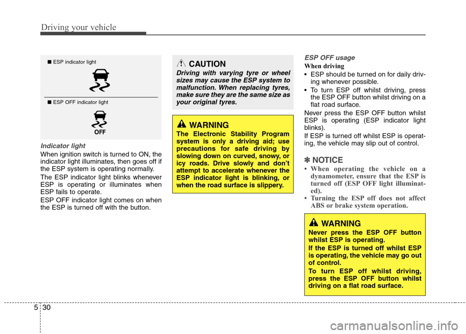 Hyundai Accent 2012  Owners Manual - RHD (UK. Australia) Driving your vehicle
30
5
Indicator light
When ignition switch is turned to ON, the 
indicator light illuminates, then goes off if
the ESP system is operating normally. 
The ESP indicator light blinks