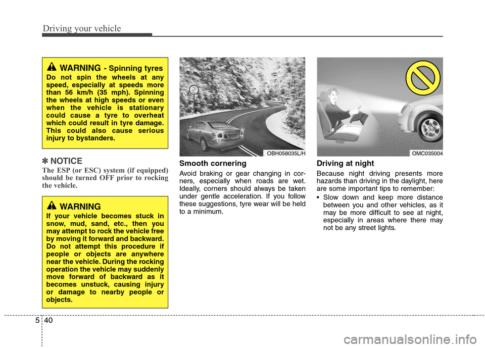 Hyundai Accent 2012  Owners Manual - RHD (UK. Australia) Driving your vehicle
40
5
✽✽
NOTICE
The ESP (or ESC) system (if equipped) 
should be turned OFF prior to rocking
the vehicle.Smooth cornering 
Avoid braking or gear changing in cor- 
ners, especia