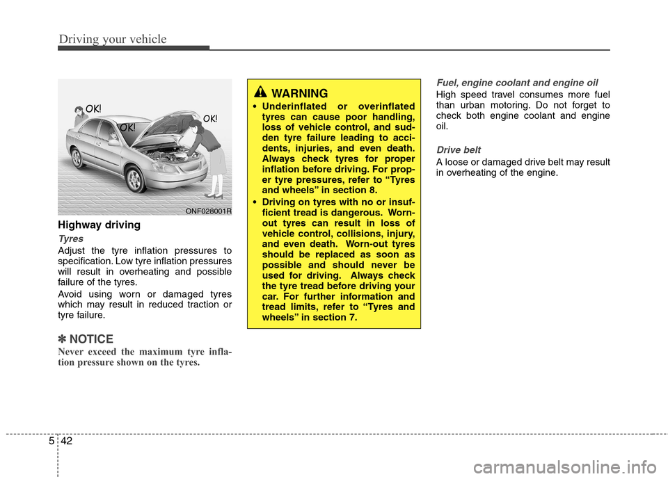 Hyundai Accent 2012  Owners Manual - RHD (UK. Australia) Driving your vehicle
42
5
Highway driving
Tyres
Adjust the tyre inflation pressures to 
specification. Low tyre inflation pressures
will result in overheating and possible
failure of the tyres. 
Avoid