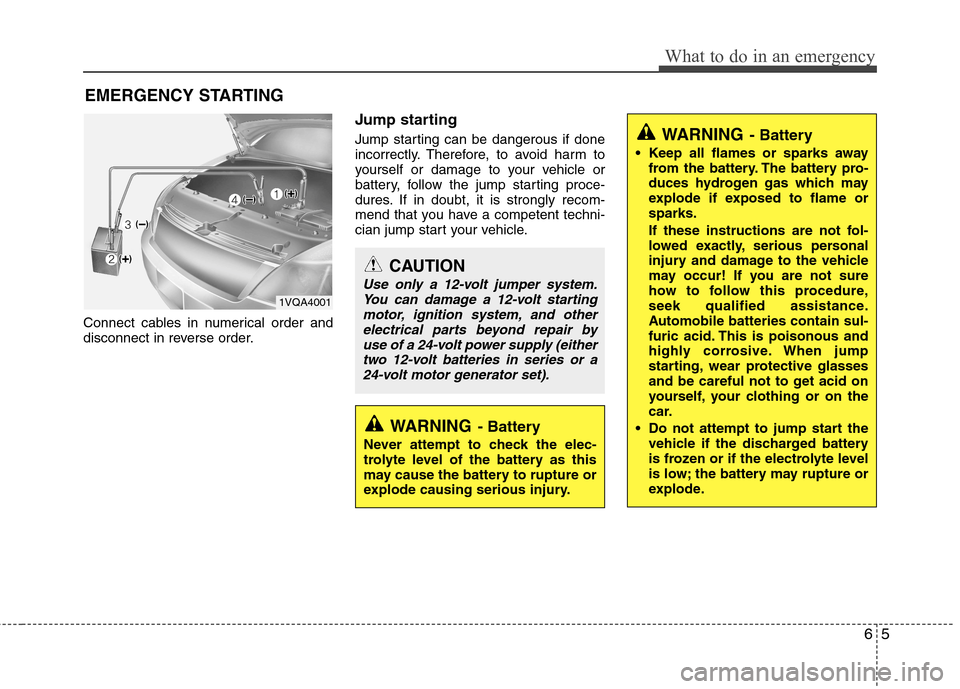Hyundai Accent 2012  Owners Manual - RHD (UK. Australia) 65
What to do in an emergency
EMERGENCY STARTING
Connect cables in numerical order and 
disconnect in reverse order. Jump starting   
Jump starting can be dangerous if done 
incorrectly. Therefore, to
