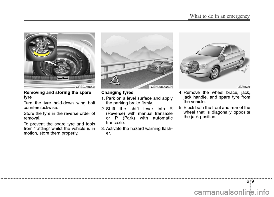 Hyundai Accent 2012 Owners Manual - RHD (UK. Australia) 69
What to do in an emergency
Removing and storing the spare tyre
Turn the tyre hold-down wing bolt
counterclockwise.
Store the tyre in the reverse order of
removal.
To prevent the spare tyre a Hyundai Accent 2012 Owners Manual - RHD (UK. Australia) 69
What to do in an emergency
Removing and storing the spare tyre
Turn the tyre hold-down wing bolt
counterclockwise.
Store the tyre in the reverse order of
removal.
To prevent the spare tyre a