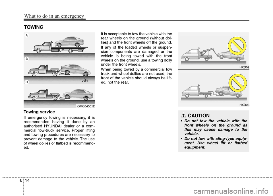 Hyundai Accent 2012 Owners Manual - RHD (UK. Australia) What to do in an emergency
14
6
TOWING
Towing service
If emergency towing is necessary, it is
recommended having it done by an
authorised HYUNDAI dealer or a com-
mercial tow-truck service. Proper l Hyundai Accent 2012 Owners Manual - RHD (UK. Australia) What to do in an emergency
14
6
TOWING
Towing service
If emergency towing is necessary, it is
recommended having it done by an
authorised HYUNDAI dealer or a com-
mercial tow-truck service. Proper l