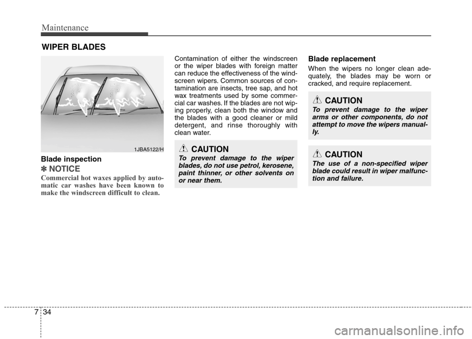 Hyundai Accent 2012 Owners Manual - RHD (UK. Australia) Maintenance
34
7
WIPER BLADES
Blade inspection
✽✽ NOTICE
Commercial hot waxes applied by auto-
matic car washes have been known to
make the windscreen difficult to clean.
Contamination of eith Hyundai Accent 2012 Owners Manual - RHD (UK. Australia) Maintenance
34
7
WIPER BLADES
Blade inspection
✽✽ NOTICE
Commercial hot waxes applied by auto-
matic car washes have been known to
make the windscreen difficult to clean.
Contamination of eith