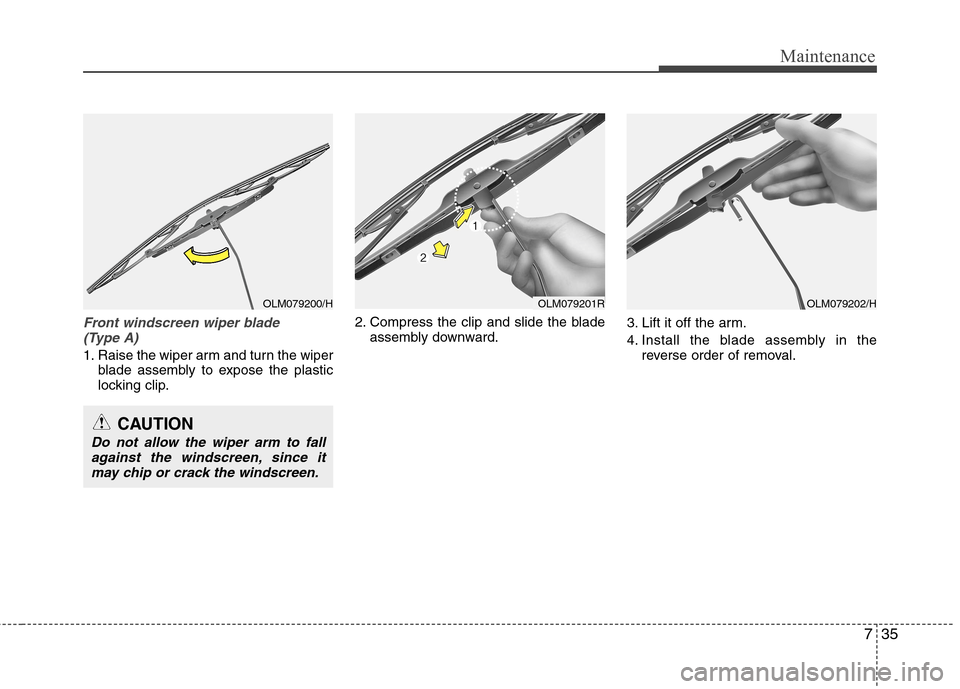 Hyundai Accent 2012 Owners Manual - RHD (UK. Australia) 735
Maintenance
Front windscreen wiper blade (Type A)
1. Raise the wiper arm and turn the wiper blade assembly to expose the plastic
locking clip. 2. Compress the clip and slide the blade
assembly do Hyundai Accent 2012 Owners Manual - RHD (UK. Australia) 735
Maintenance
Front windscreen wiper blade (Type A)
1. Raise the wiper arm and turn the wiper blade assembly to expose the plastic
locking clip. 2. Compress the clip and slide the blade
assembly do