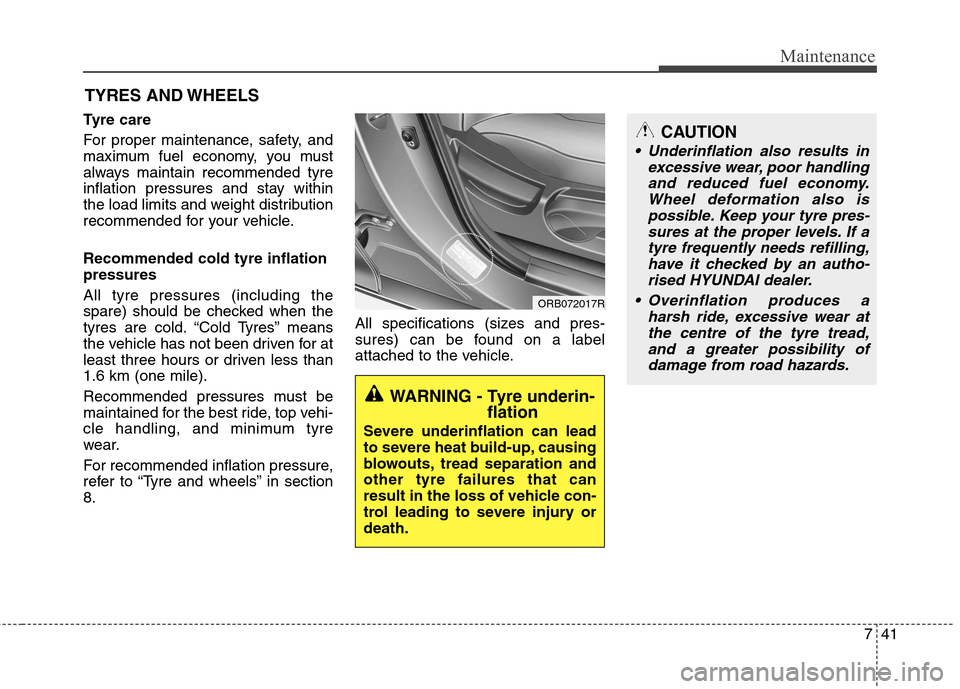 Hyundai Accent 2012 Owners Manual - RHD (UK. Australia) 741
Maintenance
CAUTION
Underinflation also results inexcessive wear, poor handlingand reduced fuel economy. Wheel deformation also ispossible. Keep your tyre pres-sures at the proper levels. If a ty Hyundai Accent 2012 Owners Manual - RHD (UK. Australia) 741
Maintenance
CAUTION
Underinflation also results inexcessive wear, poor handlingand reduced fuel economy. Wheel deformation also ispossible. Keep your tyre pres-sures at the proper levels. If a ty