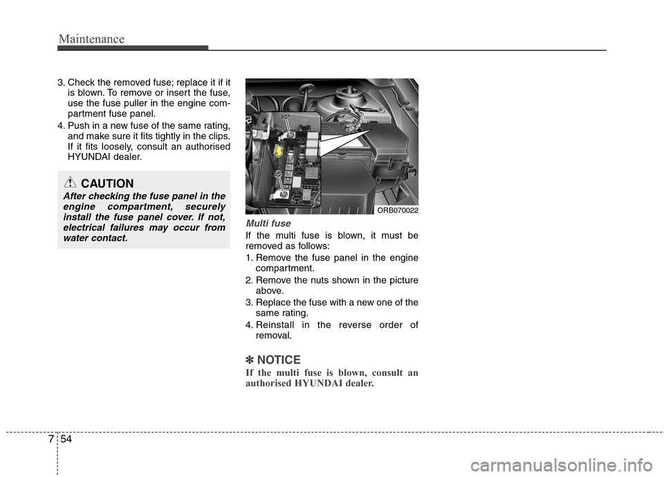Hyundai Accent 2012  Owners Manual - RHD (UK. Australia) Maintenance
54
7
3. Check the removed fuse; replace it if it
is blown. To remove or insert the fuse, use the fuse puller in the engine com-
partment fuse panel.
4. Push in a new fuse of the same ratin