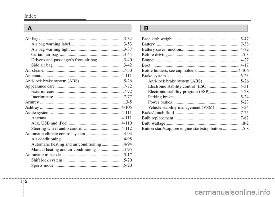 Hyundai Accent 2012  Owners Manual - RHD (UK. Australia) Index
2
I
Air bags ..........................................................................3-34
Air bag warning label ................................................3-53 
Air bag warning light ....