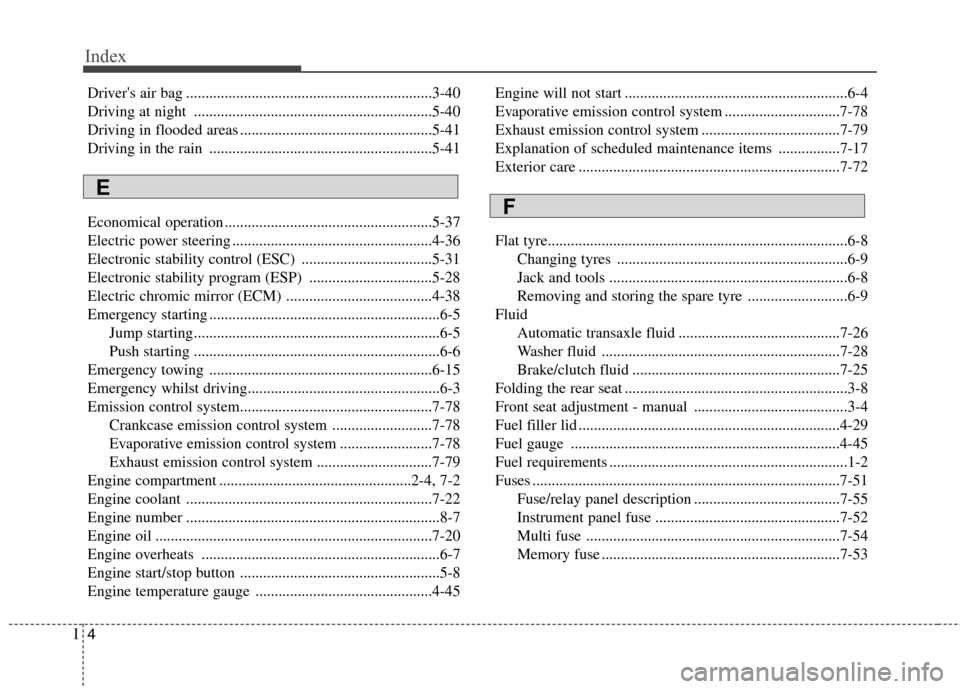 Hyundai Accent 2012 Owners Manual - RHD (UK. Australia) Index
4
I
Drivers air bag ................................................................3-40
Driving at night ..............................................................5-40
Driving in flooded Hyundai Accent 2012 Owners Manual - RHD (UK. Australia) Index
4
I
Drivers air bag ................................................................3-40
Driving at night ..............................................................5-40
Driving in flooded