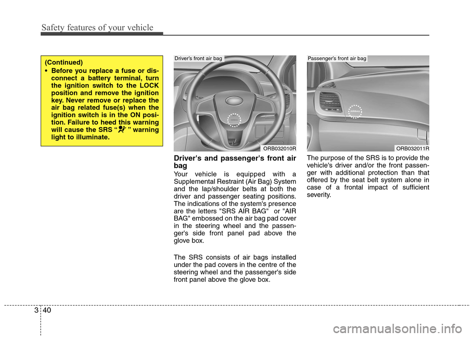 Hyundai Accent 2012  Owners Manual - RHD (UK. Australia) Safety features of your vehicle
40
3
Drivers and passengers front air 
bag  
Your vehicle is equipped with a 
Supplemental Restraint (Air Bag) Systemand the lap/shoulder belts at both the
driver and