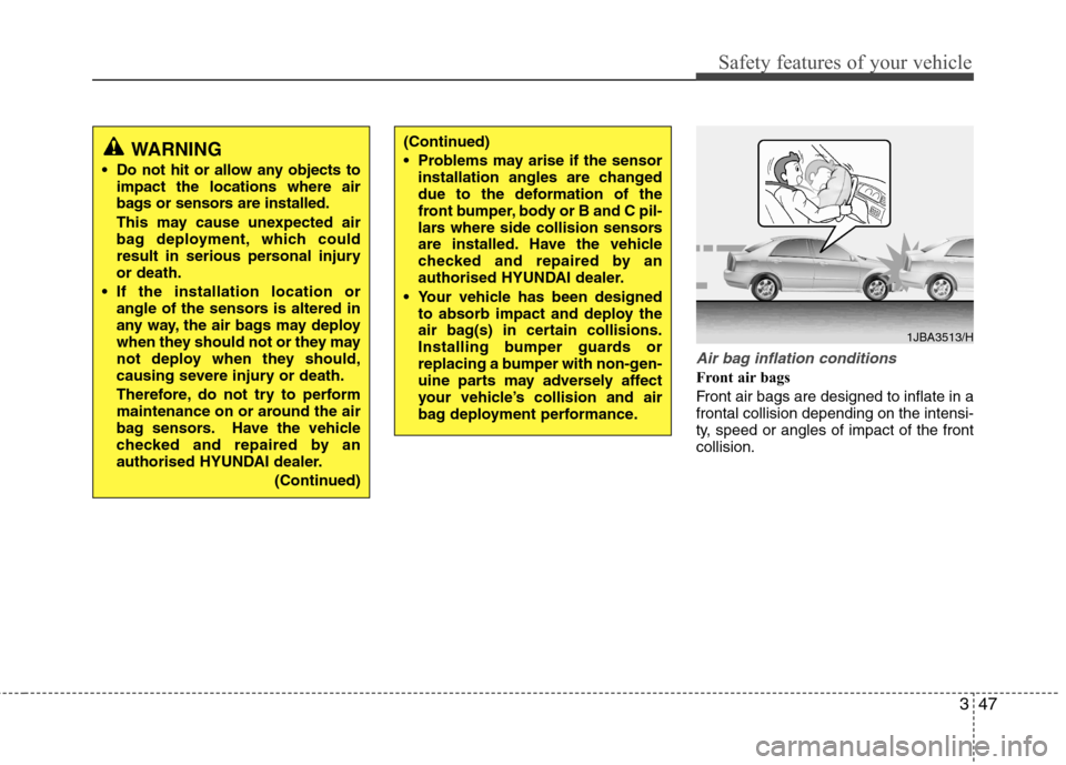 Hyundai Accent 2012 - RHD (UK. Australia) Repair Manual 347
Safety features of your vehicle
Air bag inflation conditions
Front air bags
Front air bags are designed to inflate in a frontal collision depending on the intensi-
ty, speed or angles of impact Hyundai Accent 2012 - RHD (UK. Australia) Repair Manual 347
Safety features of your vehicle
Air bag inflation conditions
Front air bags
Front air bags are designed to inflate in a frontal collision depending on the intensi-
ty, speed or angles of impact