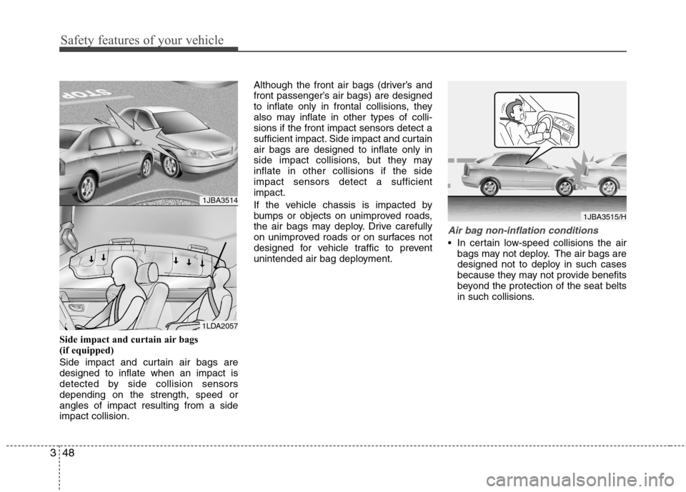 Hyundai Accent 2012 - RHD (UK. Australia) Repair Manual Safety features of your vehicle
48
3
Side impact and curtain air bags
(if equipped)
Side impact and curtain air bags are designed to inflate when an impact is
detected by side collision sensorsdepe Hyundai Accent 2012 - RHD (UK. Australia) Repair Manual Safety features of your vehicle
48
3
Side impact and curtain air bags
(if equipped)
Side impact and curtain air bags are designed to inflate when an impact is
detected by side collision sensorsdepe
