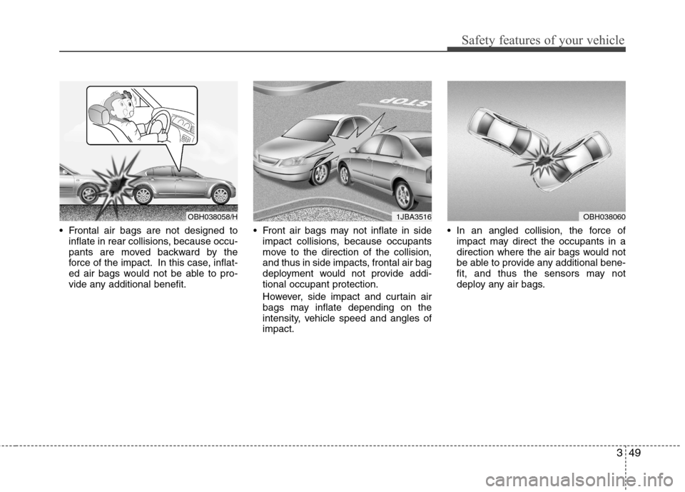 Hyundai Accent 2012 - RHD (UK. Australia) Repair Manual 349
Safety features of your vehicle
Frontal air bags are not designed toinflate in rear collisions, because occu-
pants are moved backward by the
force of the impact. In this case, inflat-
ed air ba Hyundai Accent 2012 - RHD (UK. Australia) Repair Manual 349
Safety features of your vehicle
Frontal air bags are not designed toinflate in rear collisions, because occu-
pants are moved backward by the
force of the impact. In this case, inflat-
ed air ba