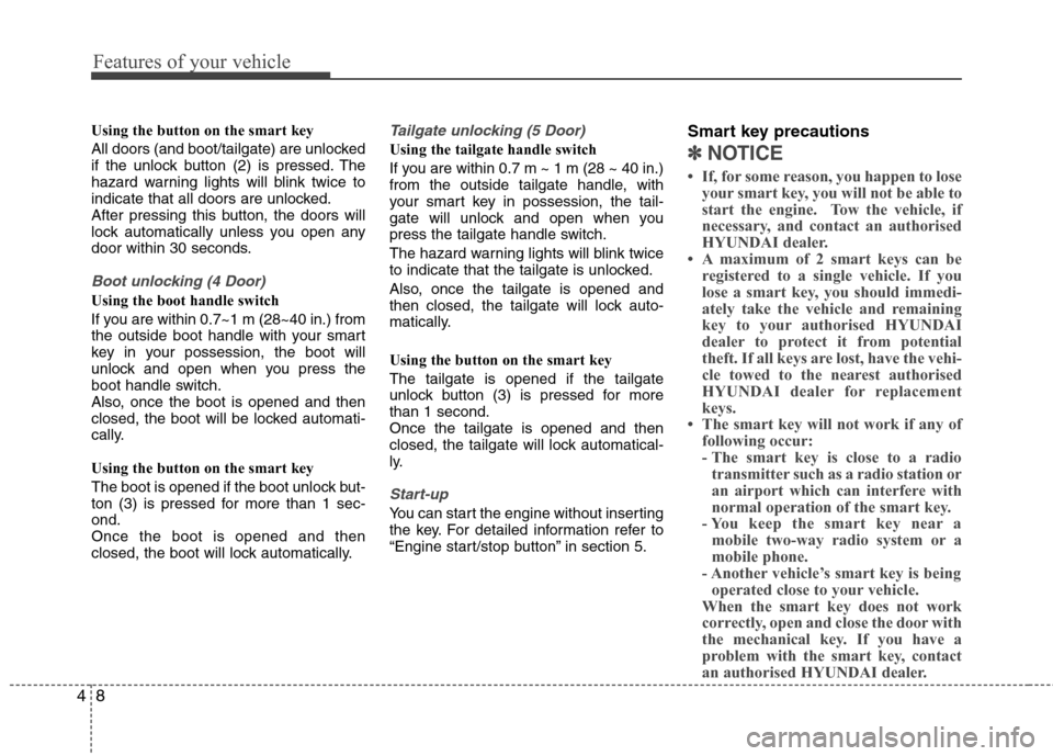 Hyundai Accent 2012 - RHD (UK. Australia) Manual PDF Features of your vehicle
8
4
Using the button on the smart key
All doors (and boot/tailgate) are unlocked
if the unlock button (2) is pressed. The
hazard warning lights will blink twice to
indicate Hyundai Accent 2012 - RHD (UK. Australia) Manual PDF Features of your vehicle
8
4
Using the button on the smart key
All doors (and boot/tailgate) are unlocked
if the unlock button (2) is pressed. The
hazard warning lights will blink twice to
indicate