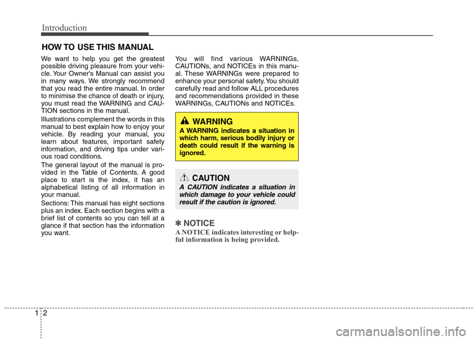Hyundai Accent 2012 Owners Manual - RHD (UK. Australia) Introduction
2
1
We want to help you get the greatest
possible driving pleasure from your vehi-
cle. Your Owner’s Manual can assist you
in many ways. We strongly recommend
that you read the entire Hyundai Accent 2012 Owners Manual - RHD (UK. Australia) Introduction
2
1
We want to help you get the greatest
possible driving pleasure from your vehi-
cle. Your Owner’s Manual can assist you
in many ways. We strongly recommend
that you read the entire