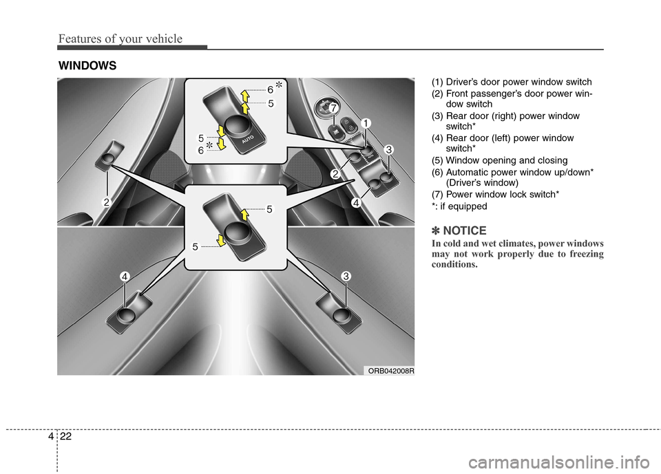 Hyundai Accent 2012 - RHD (UK. Australia) Owners Manual Features of your vehicle
22
4
(1) Driver’s door power window switch
(2) Front passenger’s door power win-
dow switch
(3) Rear door (right) power window switch*
(4) Rear door (left) power window s Hyundai Accent 2012 - RHD (UK. Australia) Owners Manual Features of your vehicle
22
4
(1) Driver’s door power window switch
(2) Front passenger’s door power win-
dow switch
(3) Rear door (right) power window switch*
(4) Rear door (left) power window s