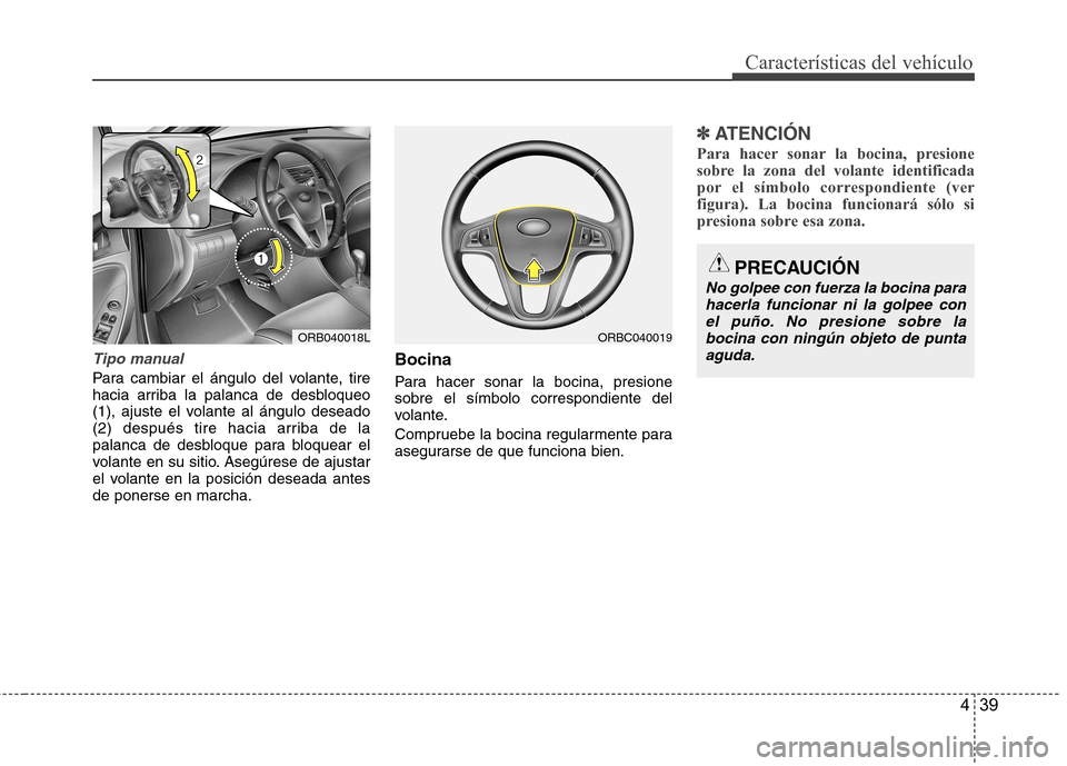 Hyundai Accent 2012 Manual del propietario (in Spanish) 439
Características del vehículo
Tipo manual
Para cambiar el ángulo del volante, tire
hacia arriba la palanca de desbloqueo
(1), ajuste el volante al ángulo deseado
(2) después tire hacia arriba Hyundai Accent 2012 Manual del propietario (in Spanish) 439
Características del vehículo
Tipo manual
Para cambiar el ángulo del volante, tire
hacia arriba la palanca de desbloqueo
(1), ajuste el volante al ángulo deseado
(2) después tire hacia arriba