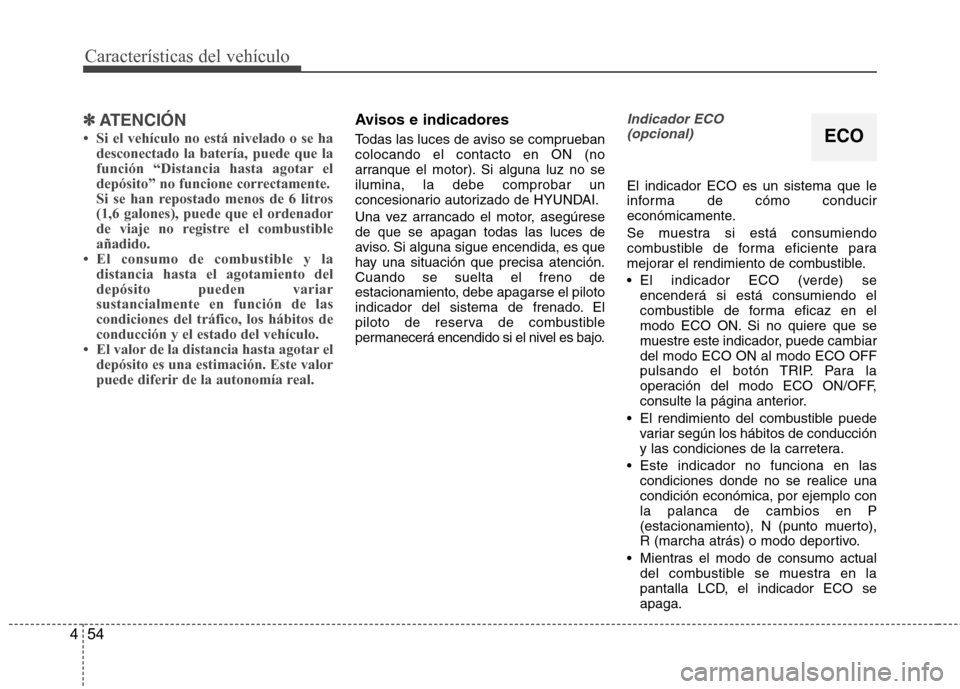 Hyundai Accent 2012 Manual del propietario (in Spanish) Características del vehículo
54
4
✽✽
ATENCIÓN
Hyundai Accent 2012 Manual del propietario (in Spanish) Características del vehículo
54
4
✽✽
ATENCIÓN