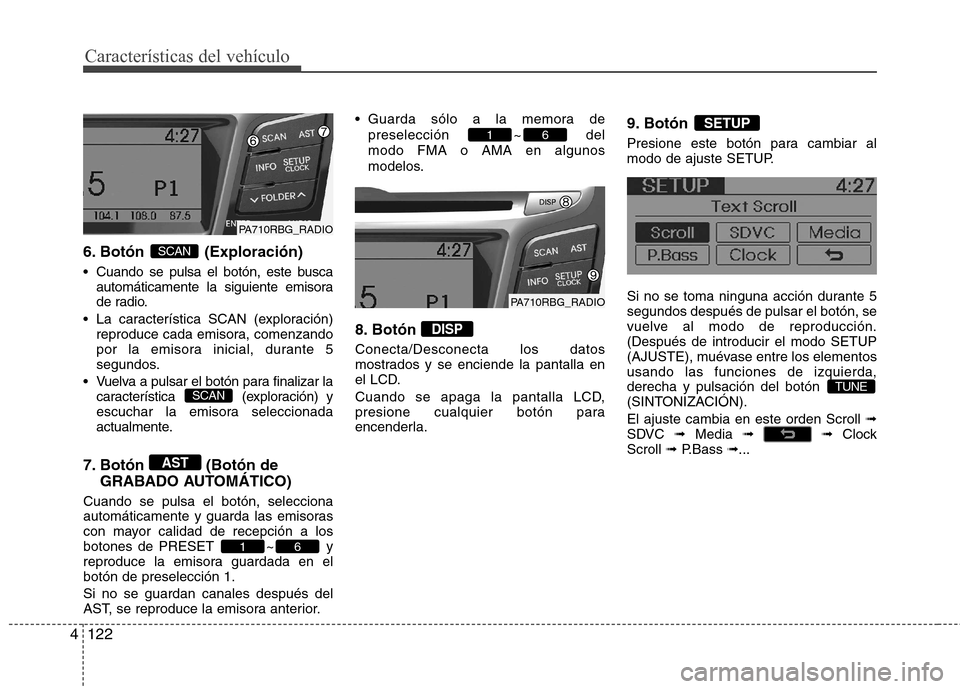 Hyundai Accent 2012 Manual del propietario (in Spanish) Características del vehículo
122
4
6. Botón (Exploración)
Cuando se pulsa el botón, este busca
automáticamente la siguiente emisora
de radio.
La característica SCAN (exploración) reproduce Hyundai Accent 2012 Manual del propietario (in Spanish) Características del vehículo
122
4
6. Botón (Exploración)
Cuando se pulsa el botón, este busca
automáticamente la siguiente emisora
de radio.
La característica SCAN (exploración) reproduce