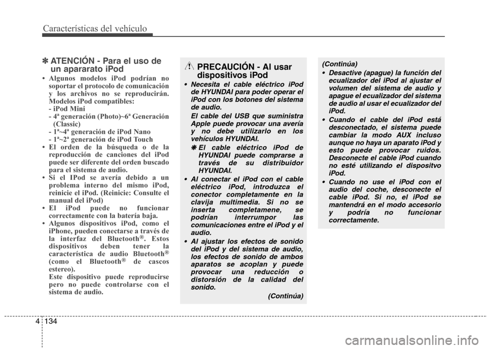 Hyundai Accent 2012 Manual del propietario (in Spanish) Características del vehículo
134
4
✽✽
ATENCIÓN - Para el uso de
un apararato iPod
Hyundai Accent 2012 Manual del propietario (in Spanish) Características del vehículo
134
4
✽✽
ATENCIÓN - Para el uso de
un apararato iPod