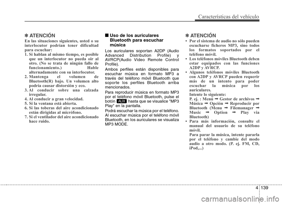 Hyundai Accent 2012 Manual del propietario (in Spanish) 4139
Características del vehículo
✽✽ATENCIÓN
En las situaciones siguientes, usted o su
interlocutor podrían tener dificultadpara escuchar:
1. Si hablan al mismo tiempo, es posible que un inte Hyundai Accent 2012 Manual del propietario (in Spanish) 4139
Características del vehículo
✽✽ATENCIÓN
En las situaciones siguientes, usted o su
interlocutor podrían tener dificultadpara escuchar:
1. Si hablan al mismo tiempo, es posible que un inte