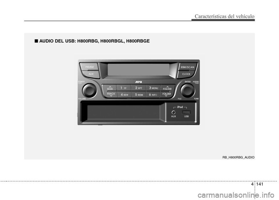 Hyundai Accent 2012  Manual del propietario (in Spanish) 4141
Características del vehículo
RB_H800RBG_AUDIO
■
■
AUDIO DEL USB: H800RBG, H800RBGL, H800RBGE  