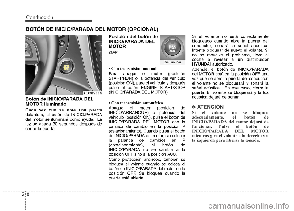 Hyundai Accent 2012 Manual del propietario (in Spanish) Conducción
8
5
Botón de INICIO/PARADA DEL
MOTOR iluminado
Cada vez que se abre una puerta
delantera, el botón de INICIO/PARADA
del motor se iluminará como ayuda. Laluz se apaga 30 segundos desp Hyundai Accent 2012 Manual del propietario (in Spanish) Conducción
8
5
Botón de INICIO/PARADA DEL
MOTOR iluminado
Cada vez que se abre una puerta
delantera, el botón de INICIO/PARADA
del motor se iluminará como ayuda. Laluz se apaga 30 segundos desp