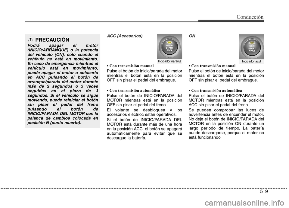 Hyundai Accent 2012 Manual del propietario (in Spanish) 59
Conducción
ACC (Accesorios)
Hyundai Accent 2012 Manual del propietario (in Spanish) 59
Conducción
ACC (Accesorios)