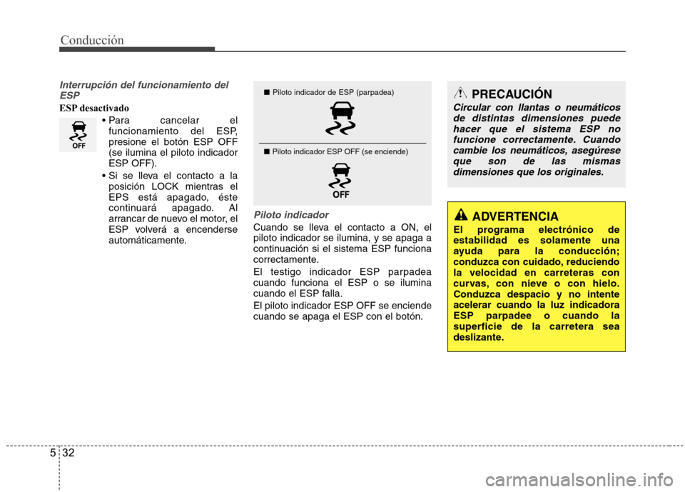Hyundai Accent 2012 Manual del propietario (in Spanish) Conducción
32
5
Interrupción del funcionamiento del
ESP
ESP desactivado
Para cancelar el
funcionamiento del ESP,presione el botón ESP OFF(se ilumina el piloto indicadorESP OFF).
posición LOCK mi Hyundai Accent 2012 Manual del propietario (in Spanish) Conducción
32
5
Interrupción del funcionamiento del
ESP
ESP desactivado
Para cancelar el
funcionamiento del ESP,presione el botón ESP OFF(se ilumina el piloto indicadorESP OFF).
posición LOCK mi