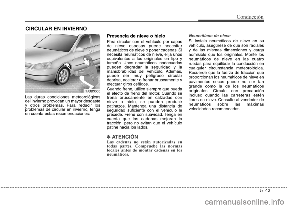 Hyundai Accent 2012 Manual del propietario (in Spanish) 543
Conducción
Las duras condiciones meteorológicas
del invierno provocan un mayor desgaste
y otros problemas. Para reducir los
problemas de circular en invierno, tengaen cuenta estas recomendacion Hyundai Accent 2012 Manual del propietario (in Spanish) 543
Conducción
Las duras condiciones meteorológicas
del invierno provocan un mayor desgaste
y otros problemas. Para reducir los
problemas de circular en invierno, tengaen cuenta estas recomendacion