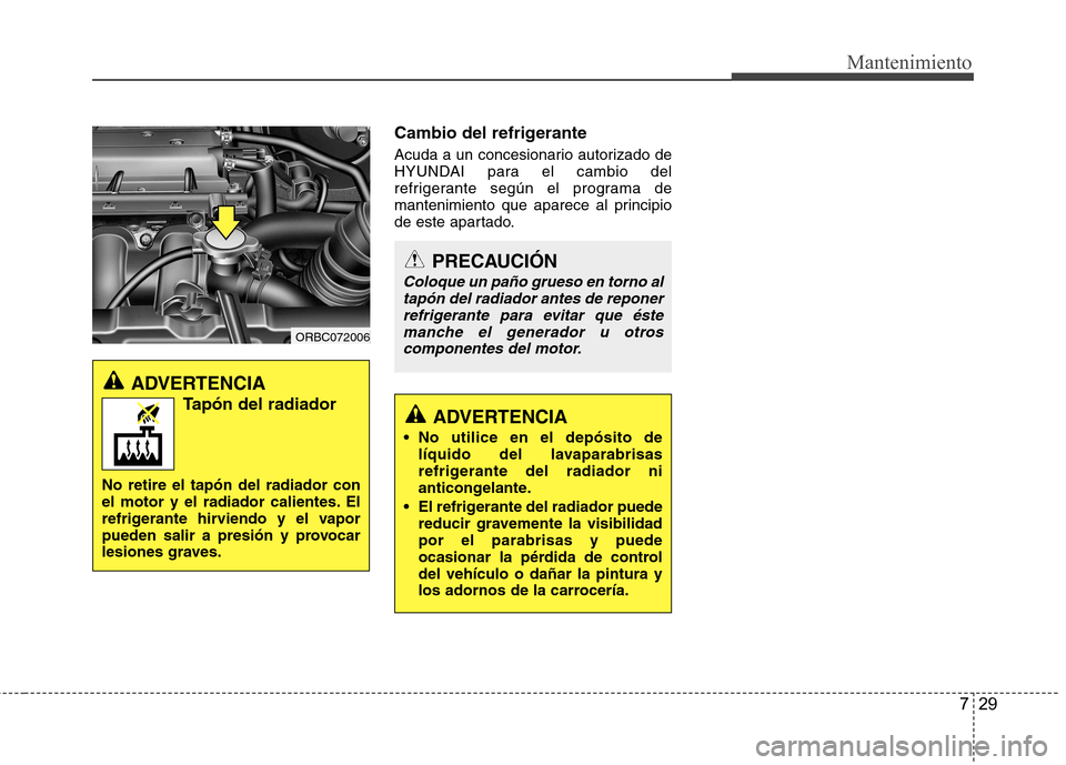 Hyundai Accent 2012 Manual del propietario (in Spanish) 729
Mantenimiento
Cambio del refrigerante
Acuda a un concesionario autorizado de
HYUNDAI para el cambio del
refrigerante según el programa de
mantenimiento que aparece al principio
de este apartado Hyundai Accent 2012 Manual del propietario (in Spanish) 729
Mantenimiento
Cambio del refrigerante
Acuda a un concesionario autorizado de
HYUNDAI para el cambio del
refrigerante según el programa de
mantenimiento que aparece al principio
de este apartado
