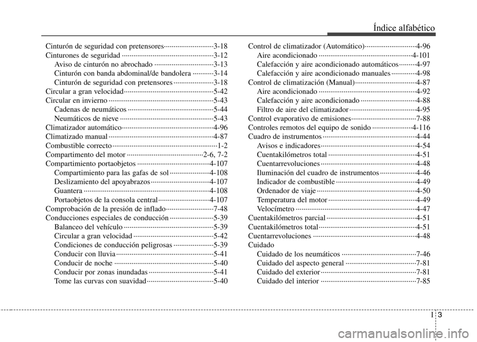 Hyundai Accent 2012  Manual del propietario (in Spanish) I3
Índice alfabético
Cinturón de seguridad con pretensores··························3-18 
Cinturones de seguridad ····························�