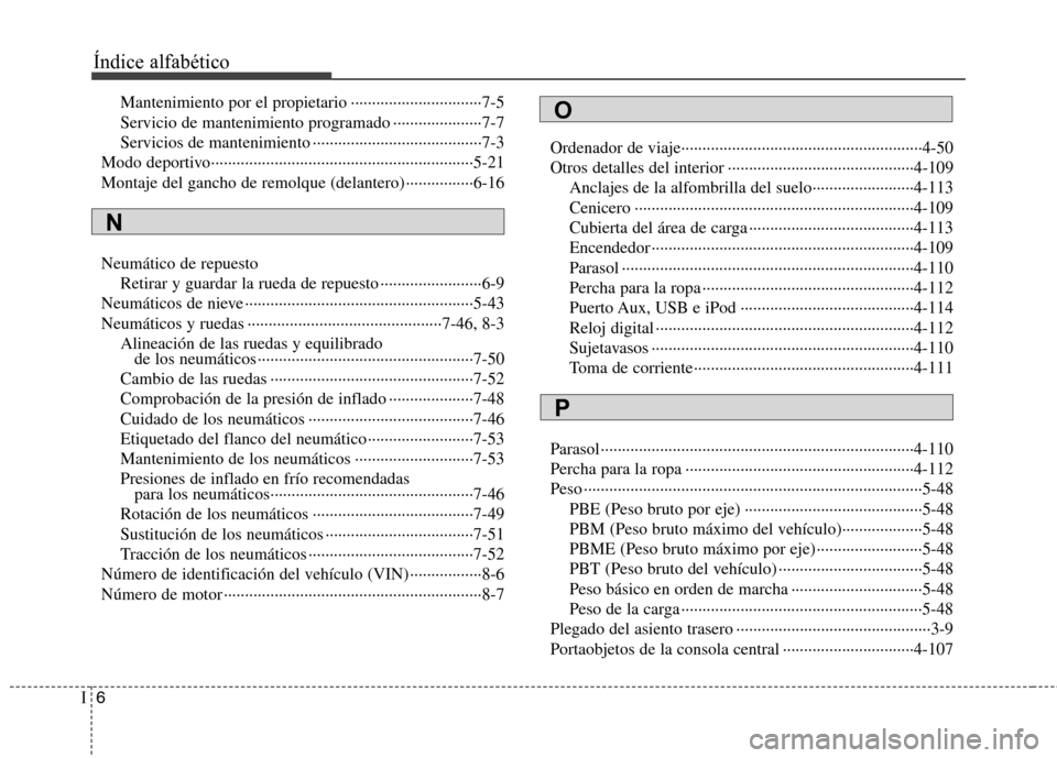 Hyundai Accent 2012 Manual del propietario (in Spanish) Índice alfabético
6
I
Mantenimiento por el propietario ·······························7-5
Servicio de mantenimiento programado ··················· Hyundai Accent 2012 Manual del propietario (in Spanish) Índice alfabético
6
I
Mantenimiento por el propietario ·······························7-5
Servicio de mantenimiento programado ···················