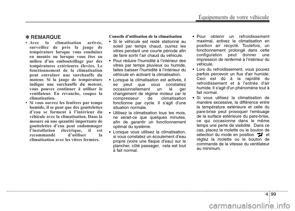 Hyundai Accent 2012 Manuel du propriétaire (in French) 499
Équipements de votre véhicule
✽REMARQUE
• Avec la climatisation activée,
surveillez de près la jauge de
température lorsque vous conduisez
en montée ou lorsque vous êtes au
milieu d’u Hyundai Accent 2012 Manuel du propriétaire (in French) 499
Équipements de votre véhicule
✽REMARQUE
• Avec la climatisation activée,
surveillez de près la jauge de
température lorsque vous conduisez
en montée ou lorsque vous êtes au
milieu d’u
