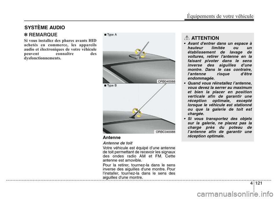 Hyundai Accent 2012 Manuel du propriétaire (in French) 4 121
Équipements de votre véhicule
✽REMARQUE
Si vous installez des phares avants HID
achetés en commerce, les appareils
audio et électroniques de votre véhicule
peuvent connaître des
dysfonct Hyundai Accent 2012 Manuel du propriétaire (in French) 4 121
Équipements de votre véhicule
✽REMARQUE
Si vous installez des phares avants HID
achetés en commerce, les appareils
audio et électroniques de votre véhicule
peuvent connaître des
dysfonct