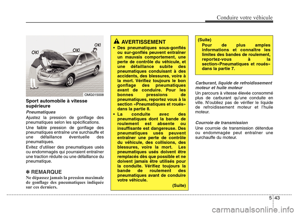 Hyundai Accent 2012 Manuel du propriétaire (in French) 543
Conduire votre véhicule
Sport automobile à vitesse
supérieure
Pneumatiques
Ajustez la pression de gonflage des
pneumatiques selon les spécifications.
Une faible pression de gonflage des
pneuma Hyundai Accent 2012 Manuel du propriétaire (in French) 543
Conduire votre véhicule
Sport automobile à vitesse
supérieure
Pneumatiques
Ajustez la pression de gonflage des
pneumatiques selon les spécifications.
Une faible pression de gonflage des
pneuma