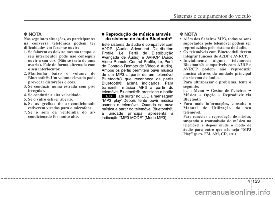 Hyundai Accent 2012 Manual do proprietário (in Portuguese) 4133
Sistemas e equipamentos do veículo
✽✽NOTA
Nas seguintes situações, os participantes
na conversa telefónica podem ter
dificuldades em fazer-se ouvir:
1. Se falarem os dois ao mesmo tempo, Hyundai Accent 2012 Manual do proprietário (in Portuguese) 4133
Sistemas e equipamentos do veículo
✽✽NOTA
Nas seguintes situações, os participantes
na conversa telefónica podem ter
dificuldades em fazer-se ouvir:
1. Se falarem os dois ao mesmo tempo,