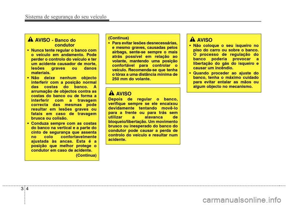 Hyundai Accent 2012 Manual do proprietário (in Portuguese) Sistema de segurança do seu veículo
4
3
(Continua)
Para evitar lesões desnecessárias,
e mesmo graves, causadas pelos
airbags, sente-se sempre o maisatrás possível em relação ao
volante, man Hyundai Accent 2012 Manual do proprietário (in Portuguese) Sistema de segurança do seu veículo
4
3
(Continua)
Para evitar lesões desnecessárias,
e mesmo graves, causadas pelos
airbags, sente-se sempre o maisatrás possível em relação ao
volante, man