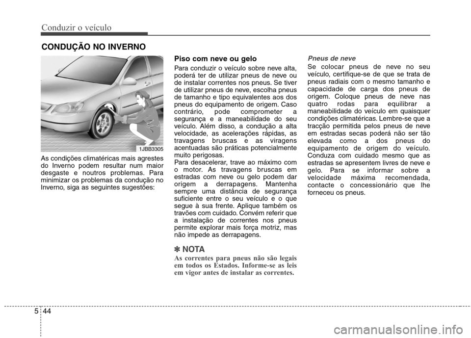 Hyundai Accent 2012 Manual do proprietário (in Portuguese) Conduzir o veÃculo
44
5
As condições climatéricas mais agrestes
do Inverno podem resultar num maior
desgaste e noutros problemas. Para
minimizar os problemas da condução no
Inverno, siga as seg Hyundai Accent 2012 Manual do proprietário (in Portuguese) Conduzir o veÃculo
44
5
As condições climatéricas mais agrestes
do Inverno podem resultar num maior
desgaste e noutros problemas. Para
minimizar os problemas da condução no
Inverno, siga as seg