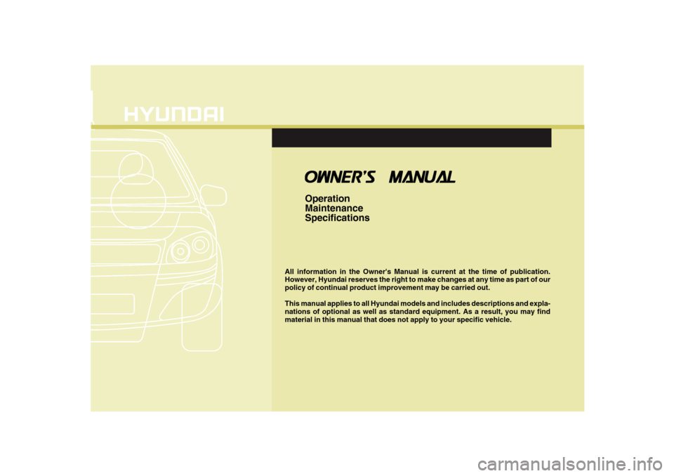 Hyundai Accent 2011  Owners Manual F1
All information in the Owners Manual is current at the time of publication.
However, Hyundai reserves the right to make changes at any time as part of our
policy of continual product improvement m