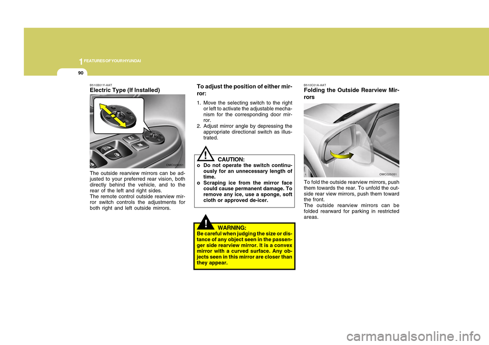 Hyundai Accent 2011 Owners Manual 1FEATURES OF YOUR HYUNDAI90
B510C01A-AATFolding the Outside Rearview Mir-
rorsTo fold the outside rearview mirrors, push
them towards the rear. To unfold the out-
side rear view mirrors, push them tow Hyundai Accent 2011 Owners Manual 1FEATURES OF YOUR HYUNDAI90
B510C01A-AATFolding the Outside Rearview Mir-
rorsTo fold the outside rearview mirrors, push
them towards the rear. To unfold the out-
side rear view mirrors, push them tow
