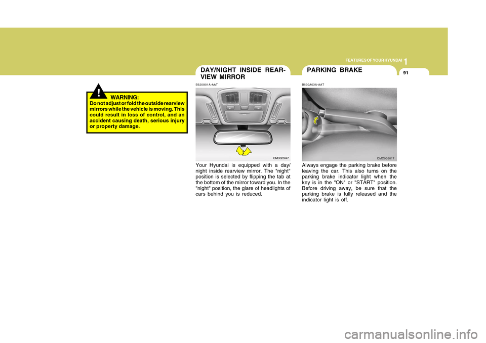 Hyundai Accent 2011 Owners Manual 1
FEATURES OF YOUR HYUNDAI
911
FEATURES OF YOUR HYUNDAI
91
PARKING BRAKE
DAY/NIGHT INSIDE REAR-
VIEW MIRRORB520A01A-AATYour Hyundai is equipped with a day/
night inside rearview mirror. The "night"
po Hyundai Accent 2011 Owners Manual 1
FEATURES OF YOUR HYUNDAI
911
FEATURES OF YOUR HYUNDAI
91
PARKING BRAKE
DAY/NIGHT INSIDE REAR-
VIEW MIRRORB520A01A-AATYour Hyundai is equipped with a day/
night inside rearview mirror. The "night"
po