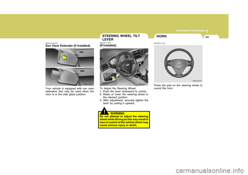 Hyundai Accent 2011 Owners Manual 1
FEATURES OF YOUR HYUNDAI
1011
FEATURES OF YOUR HYUNDAI
101
B580C01JM-AATSun Visor Extender (If Installed)Your vehicle is equipped with sun visor
extenders that may be used when the
visor is in the s Hyundai Accent 2011 Owners Manual 1
FEATURES OF YOUR HYUNDAI
1011
FEATURES OF YOUR HYUNDAI
101
B580C01JM-AATSun Visor Extender (If Installed)Your vehicle is equipped with sun visor
extenders that may be used when the
visor is in the s