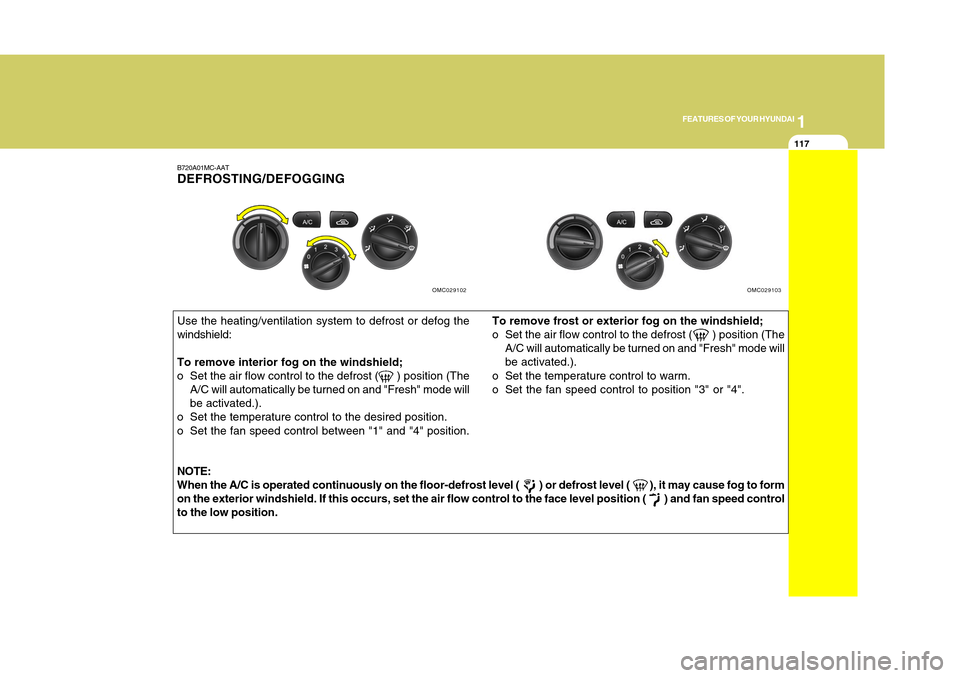 Hyundai Accent 2011 Owners Manual 1
FEATURES OF YOUR HYUNDAI
1171
FEATURES OF YOUR HYUNDAI
117
B720A01MC-AATDEFROSTING/DEFOGGINGUse the heating/ventilation system to defrost or defog the
windshield:
To remove interior fog on the winds Hyundai Accent 2011 Owners Manual 1
FEATURES OF YOUR HYUNDAI
1171
FEATURES OF YOUR HYUNDAI
117
B720A01MC-AATDEFROSTING/DEFOGGINGUse the heating/ventilation system to defrost or defog the
windshield:
To remove interior fog on the winds