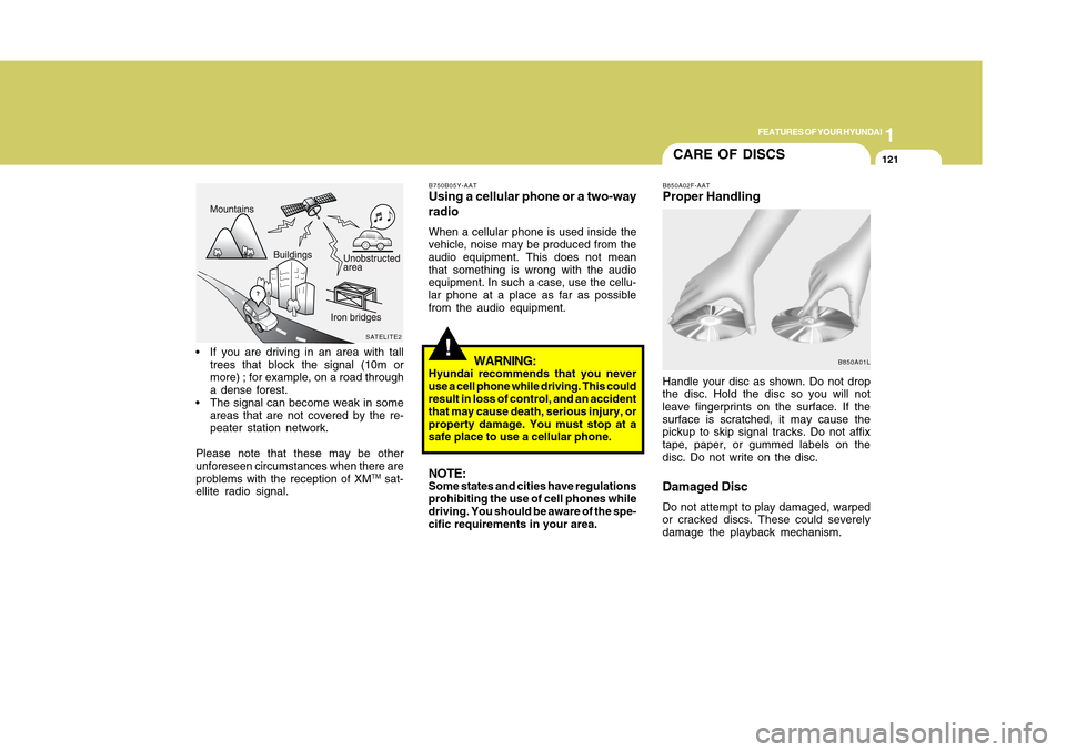 Hyundai Accent 2011  Owners Manual 1
FEATURES OF YOUR HYUNDAI
1211
FEATURES OF YOUR HYUNDAI
121
!
B750B05Y-AATUsing a cellular phone or a two-way
radioWhen a cellular phone is used inside the
vehicle, noise may be produced from the
aud